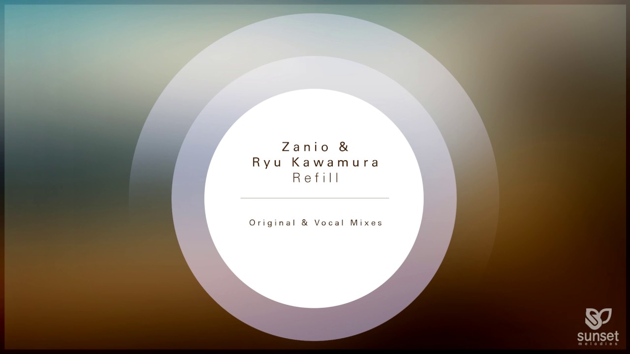 Zanio & Ryu Kawamura - Refill (Vocal Mix) [SUNMEL066] *OUT NOW*