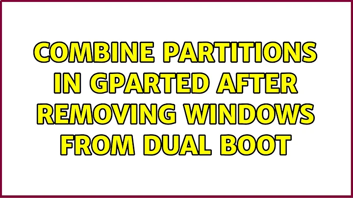 Ubuntu: Combine partitions in GParted after removing Windows from dual boot