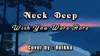 NECK DEEP - WISH YOU WERE HERE Lyrics | COVER