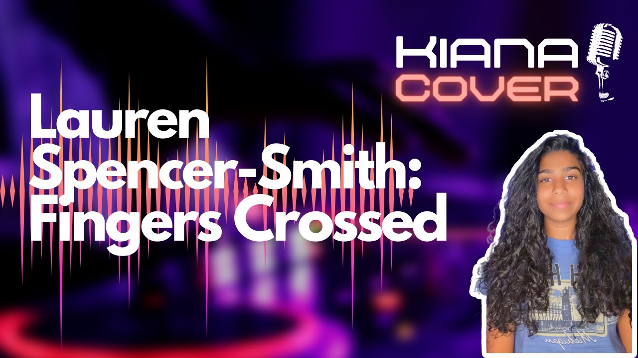 Lauren SpencerSmith Fingers Crossed (Full Song) Kiana Cover YouTube
