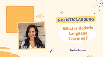 What is Holistic Language Learning? | Carolina Gonzalez