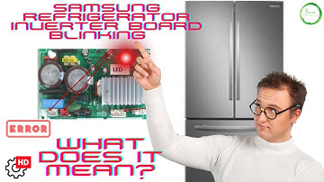 Samsung Refrigerator Inverter Board Blinking: What Does It Mean?