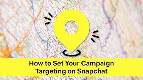 How to Set Your Campaign Targeting on Snapchat