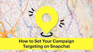 How to Set Your Campaign Targeting on Snapchat