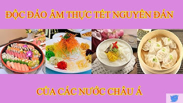 ĐỘC ĐÁO ẨM THỰC NGÀY TẾT NGUYÊN ĐÁN CỦA CÁC NƯỚC CHÂU Á
