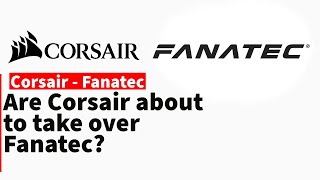 Are Corsair about to take over Fanatec?