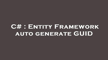 C# : Entity Framework auto generate GUID