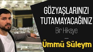 Gözyaşlarınızı Tutamayacağınız Bir Hikaye  -  Ümmü Süleym