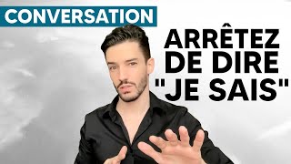 Améliorez votre vocabulaire : Arrêtez de dire 'JE SAIS' !