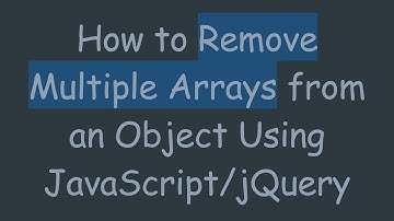 How to Remove Multiple Arrays from an Object Using JavaScript/jQuery