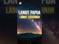 Bintang Bisa Di Lihat Jelas Di Papua. #luarangkasa #space #astronomi #faktamenarik #papua #indonesia