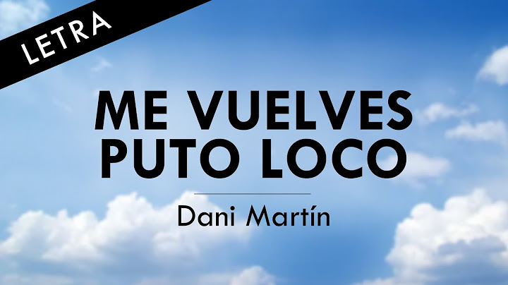 Dani Martin - Me Vuelves Puto Loco - LETRA OFICIAL