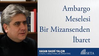 Hasan B. Yalçın | Ambargo Meselesi Bir Mizansenden İbaret