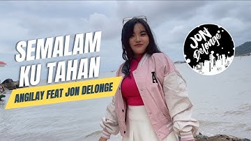 Angilay - Semalam Ku Tahan ( Official Video Music DJ JON DELONGE )