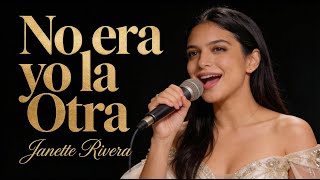 JANETTE RIVERA – NO ERA YO LA OTRA | Video Oficial | Música Romántica