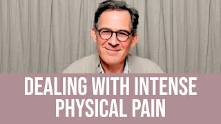 Dealing With Intense Physical Pain