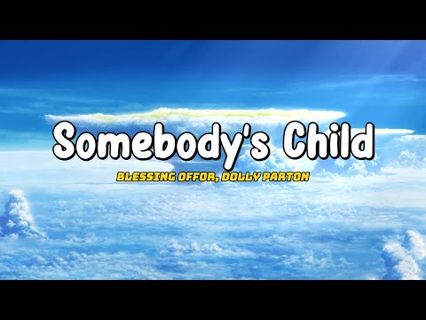 Blessing Offor, Dolly Parton - Somebody’s Child (Lyric)