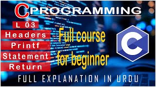 printf, Headers, Statement, Terminator, Return in C | C Programming Language for beginner