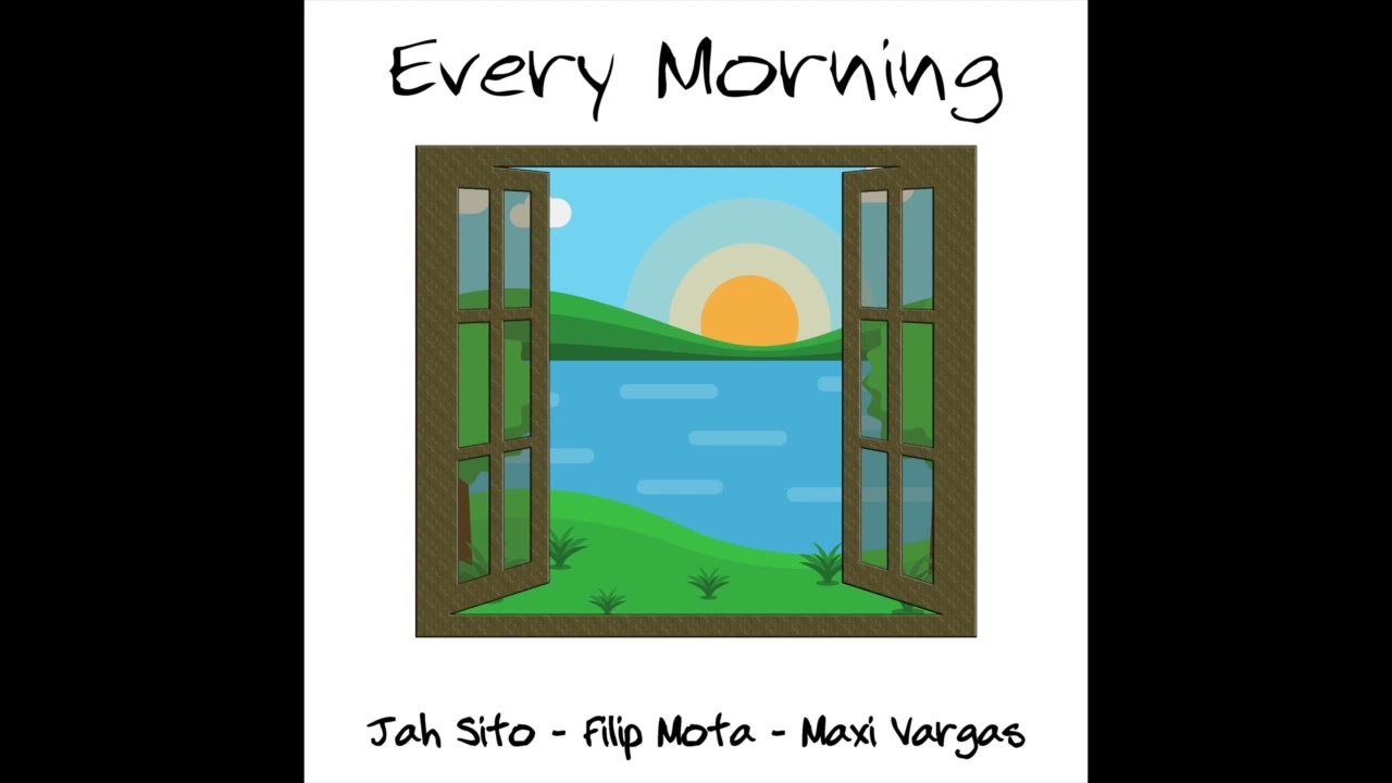 Jah Sito, Filip Mota, Maxi Vargas - Every Morning .