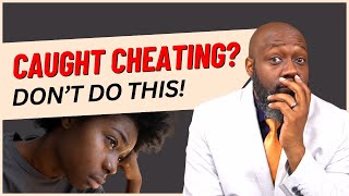 Things NOT To Do If You Got Caught Cheating