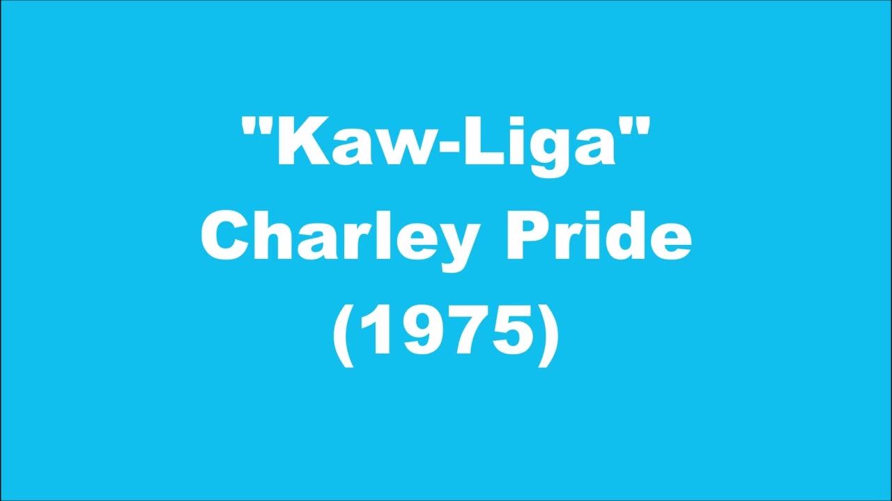 Charley Pride: Kaw-Liga (1975) Charley Pride: Kaw-Liga (1975)