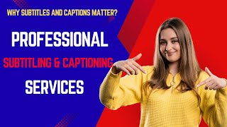 Why Subtitles and Captions Matter -  Professional Subtitling & Captioning Services