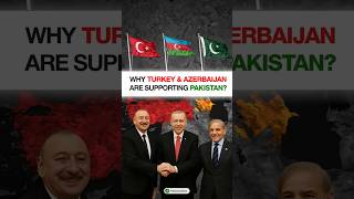 Why Turkey & Azerbaijan Supported Pakistan Against India