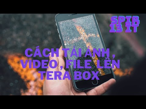 Hướng dẫn tải ảnh , video , file lên đám mây lưu trữ terabox | Spir 13 IT