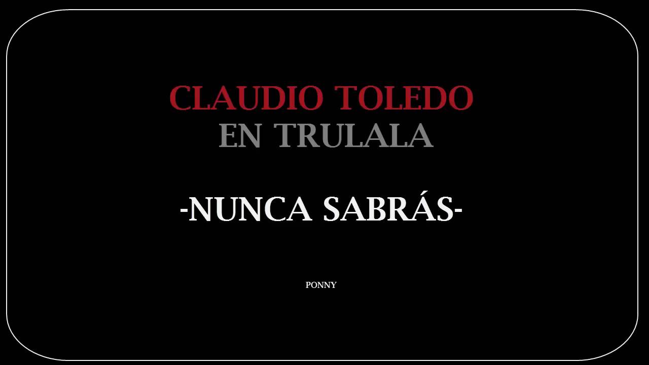 CLAUDIO TOLEDO - NUNCA SABRAS
