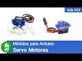 Como Usar Servo Motores com Arduino - Vídeo #24 - Módulos para Arduino