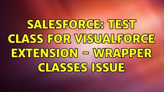 Salesforce: Test Class for Visualforce Extension - Wrapper Classes Issue
