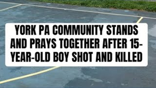 York community stands together after 15-year-old boy is murdered