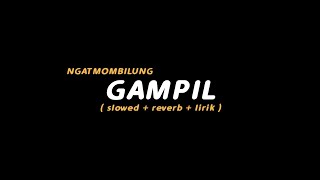 Lirik Lagu Gampil oleh Ngatmombilung | (slowed   reverb   lirik)