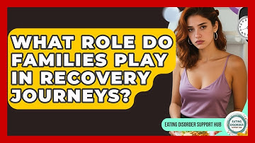 What Role Do Families Play in Recovery Journeys? | Eating Disorder Support Hub
