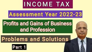 Income Tax I AY 2022-23 I Problems on Profits and Gains of Business and Profession I Part 1 I