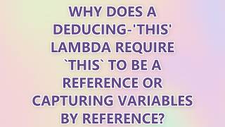 Why does a deducing-'this' lambda require `this` to be a reference or capturing variables by referen