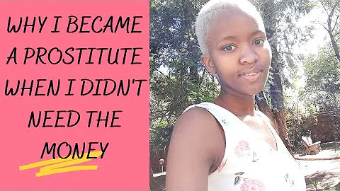 Storytime: Why I became a prostitute when I didn't need the money