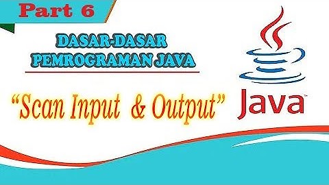Dasar-Dasar Pemrograman Java || Sistem Scan Input & Output #Part6