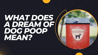 What does a dream of dog poop mean?