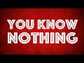 You know nothing