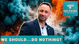 WAIT IT OUT: Why the Miami Dolphins Should IGNORE Free Agency This Summer
