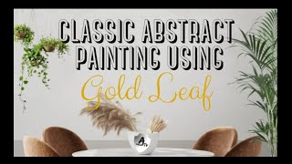 CLASSIC ABSTRACT PAINTING USING GOLD LEAF | ARTS AND CRAFTS | DIY |