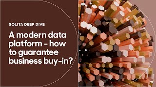 Deep Dive into A modern data platform - how to guarantee business buy-in?