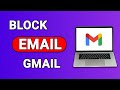 How to Block an Email Address in Gmail [2024 Guide]