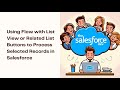 Using Flow with List View or Related List Buttons to Process Selected Records in Salesforce