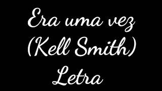 Era uma vez - Kell Smith - (Letra)