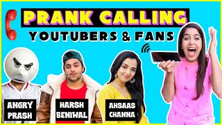 PRANK CALLING YOUTUBERS & FANS | Harsh Beniwal , Angry Prash & Ahsaas Channa  | Ep. 7 | Anisha Dixit