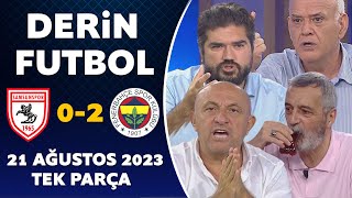 Derin Futbol 21 Ağustos 2023 Tek Parça / Samsunspor 0-2 Fenerbahçe