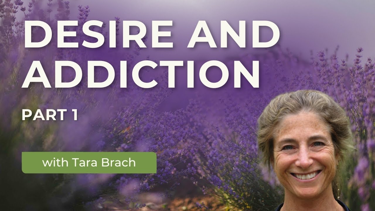Voices of Longing Calling You Home: Desire and Addiction, with Tara Brach (Part 1)