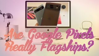 Are Google Pixels Really Flagships ??